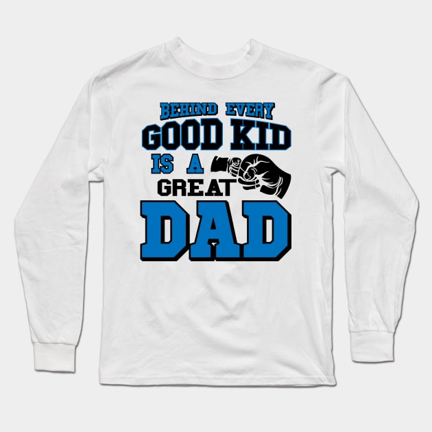 fathers day shirt - behind every good kid is a great dad Long Sleeve T-Shirt by worshiptee